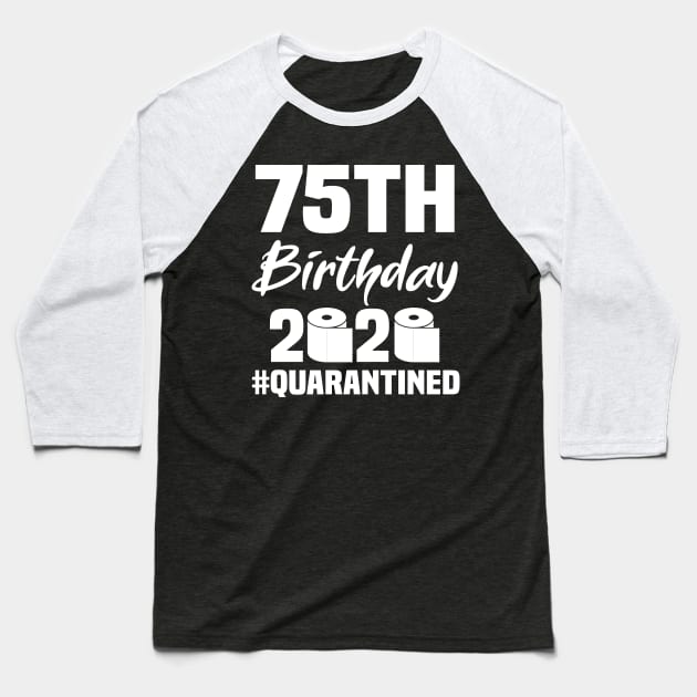 75th Birthday 2020 Quarantined Baseball T-Shirt by quaranteen